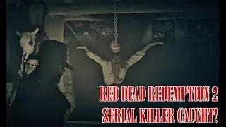 Serial Killer Caught! - Red Dead Redemption 2