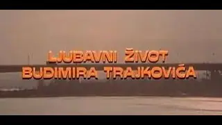 Ex Yu Film:Ljubavni Život Budimira Trajkovica 1977