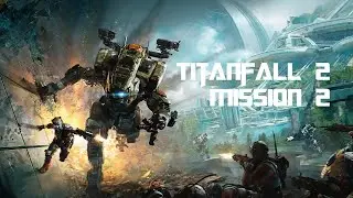 Titanfall 2 #mission2 [1080p 60FPS HD]