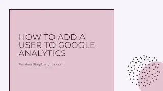 How to Add a User to Google Analytics (Quick & Easy!)