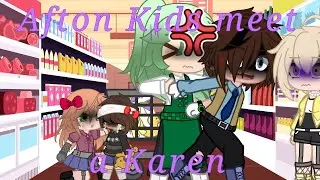 Afton Kids meet a Karen ||Main FNAF AU||