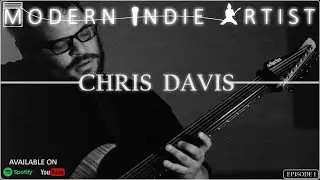 Modern Indie Artist Podcast - Episode 1 - Chris Davis