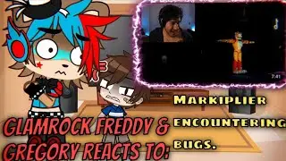 Glamrock Freddy & Gregory reacts to: Markiplier encountering bugs - Gacha Club reacts. 🐻😂