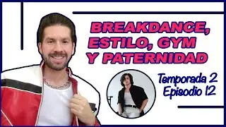 BREAKDANCE, ESTILO, GYM Y PATERNIDAD (con Quique Rosas) - Temporada 2 Episodio 12