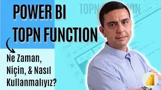 Power BI'da TOPN Fonksiyonu Ne Zaman, Niçin ve Nasıl Kullanılır?