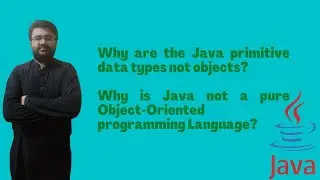 Why are the Java primitive data types not objects? Why is Java not a pure OOPs Language?