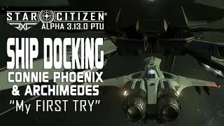 Star Citizen 3.13.0 PTU ●   Ship Docking - Phoenix & Archimedes (KB & M)