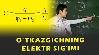 O'tkazgichning ELEKTR SIG'IMI. Электростатика.