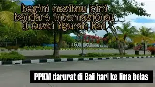 PPKM darurat hari ke lima belas || situasi airport Ngurah Rai || info seputar Bali terkini