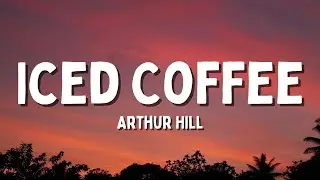 Arthur Hill - Iced Coffee (Lyrics)