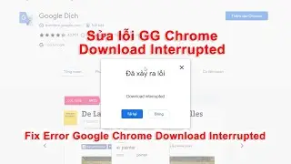 Sửa lỗi Google Chrome Download Interrupted l Fix Chrome Download Interrupted