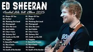 ED SHEERAN Greatest Hits Full Album - Ed Sheeran Full Hits Songs Collection Album 2025