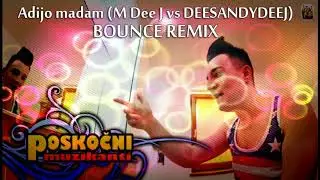 Poskočni Muzikanti - Adijo Madam (M Dee J vs. DEESANDYDEEJ REMIX)