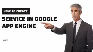 How to Create a Service in Google App Engine | GCP Tutorial