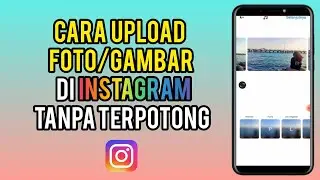 Cara Upload Foto / Gambar Full Di Instagram Tanpa Terpotong Terbaru 2024