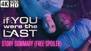 if you were the last movie story summary spoiler free