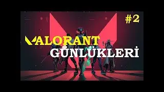 VALORANT GÜNLÜKLERİ #2 (PROFESYONELLİK İÇERİR)