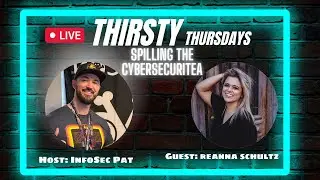 Thirsty Thursdays Live Podcast With Reanna Schultz - Spilling The CybersecuriTea