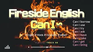 Fireside English (1.Can I~) :  A Relaxing Language Journey