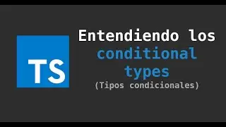 Typescript: Entendiendo los conditional types