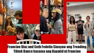 Francine Diaz and Seth Fedelin Sinayaw ang Trending Tiktok Dance kasama ang Kapatid ni Francine