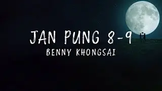 Jan Pung 8-9 | Benny Khongsai | Lyrics | UHD