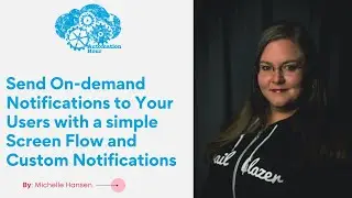 Send On-demand Notifications to Your Users with a simple Screen Flow and Custom Notifications