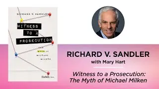 Witness to a Prosecution: The Myth of Michael Milken—Richard V. Sandler with Mary Hart