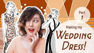 Making My Wedding Dress! (Part 1)