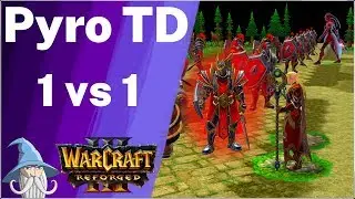 Pyro TD  (1vs1) | Custom Map | Warcraft 3 Reforged Beta