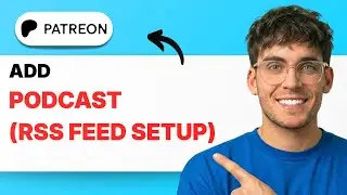 How to Add a Podcast to Patreon (RSS Feed Setup) [2026 Full Guide]