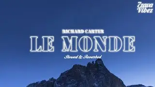 RICHARD CARTER - LE MONDE [𝒔𝒍𝒐𝒘𝒆𝒅 + 𝒓𝒆𝒗𝒆𝒓𝒃]
