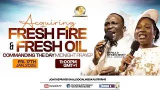 MID NIGHT PRAYER COMMANDING THE DAY-ACQUIRING FRESH FIRE & FRESH OIL. 17-01-2025