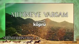 Medineye Varsam Boynunu Büksem - Sebahattin Arslan [ Gönül Dağı İlahileri 🎶 © 2022 Köprü ]