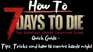 7 Days to Die - Beginners Guide - The Quick Guide