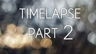 Timelapse part 2
