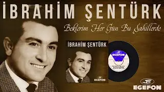 İbrahim Şentürk - Beklerim Her Gün Bu Sahillerde - Orijinal 45'lik Kayıtları - Remastered