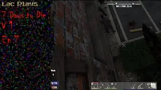 Lac Plays 7 Days to Die V1 Ep 7 More Than One Ladder