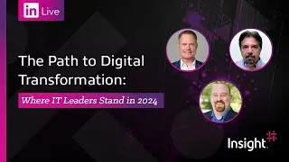 LinkedIn Live: The Path to Digital Transformation: Where IT Leaders Stand in 2024