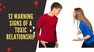 🛑  13 Warning Signs Of A Toxic Relationship