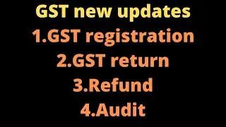 GST latest updates | GST registration | GST return | GST refund | GST audit |
