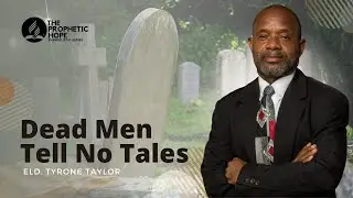 Dead Men Tell No Tales | Tyrone Taylor | The Prophetic Hope | Episode 16