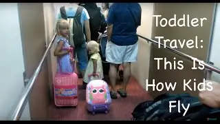 Toddler Travel: This Is How You Fly With Kids