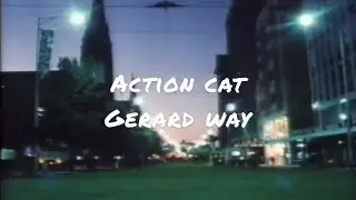 Action cat by Gerard Way (lyrics)