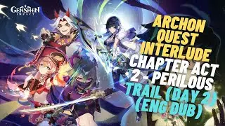 Archon Quest Interlude Chapter Act 2 - Danger All Around - Perilous Trail (Day 2) (ENG Dub)