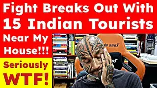 Fight Breaks Out With 15 Indian Tourists Near My House. How Indians Ruin Their Image - Video 7675