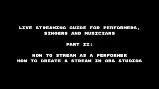 How to Stream as a Performer : How to Create a Stream in OBS Studios [PART 2]