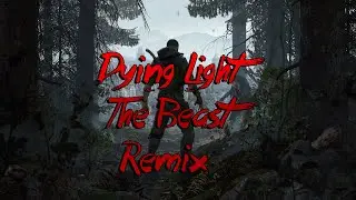 Dying Light: The Beast Remix