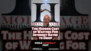 The Hidden Cost of Waiting For Interest Rates to Drop 
