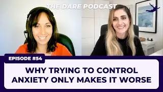 Why Trying to Control Anxiety Only Makes It Worse | EP 054